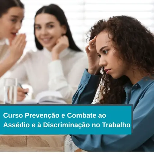 Prevenção e Combate ao Assédio e à Discriminação no Trabalho